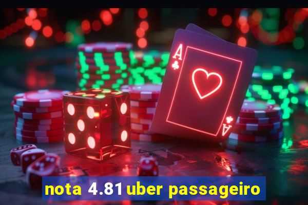 nota 4.81 uber passageiro